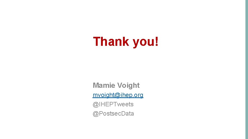 Thank you! Mamie Voight mvoight@ihep. org @IHEPTweets @Postsec. Data 