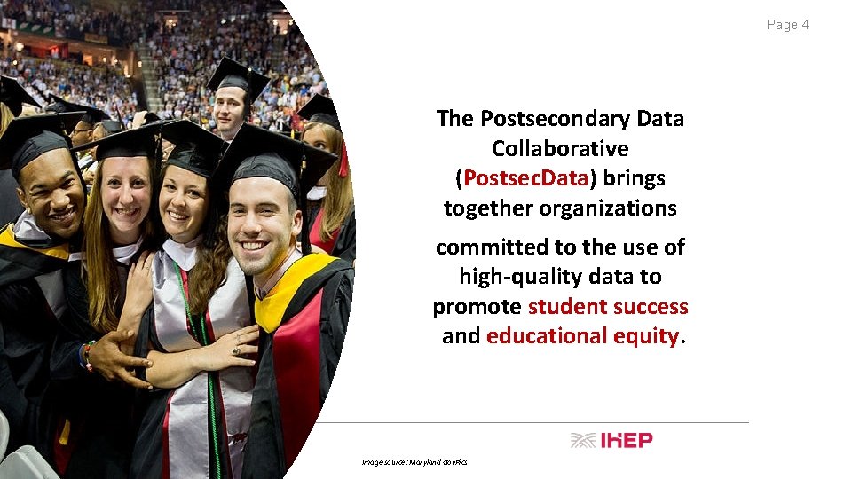 Page 4 The Postsecondary Data Collaborative (Postsec. Data) brings together organizations committed to the