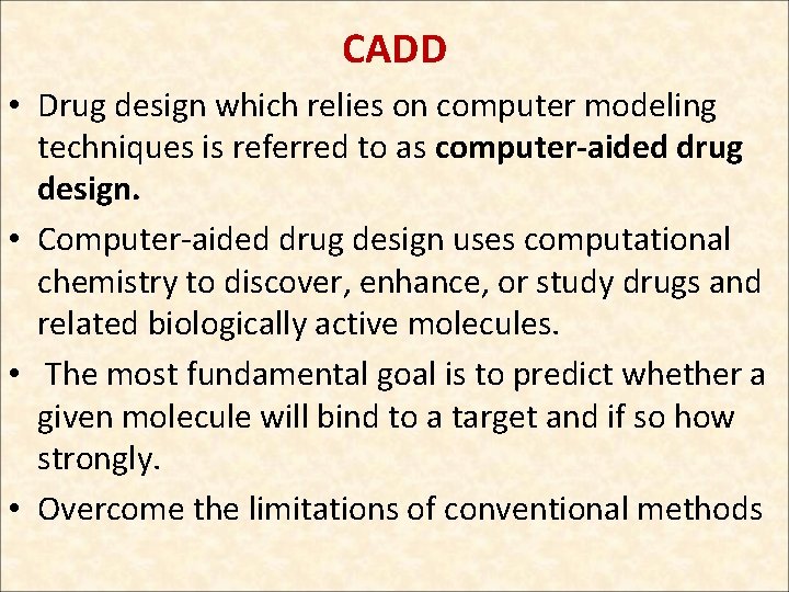 CADD • Drug design which relies on computer modeling techniques is referred to as