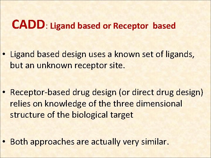 CADD: Ligand based or Receptor based • Ligand based design uses a known set