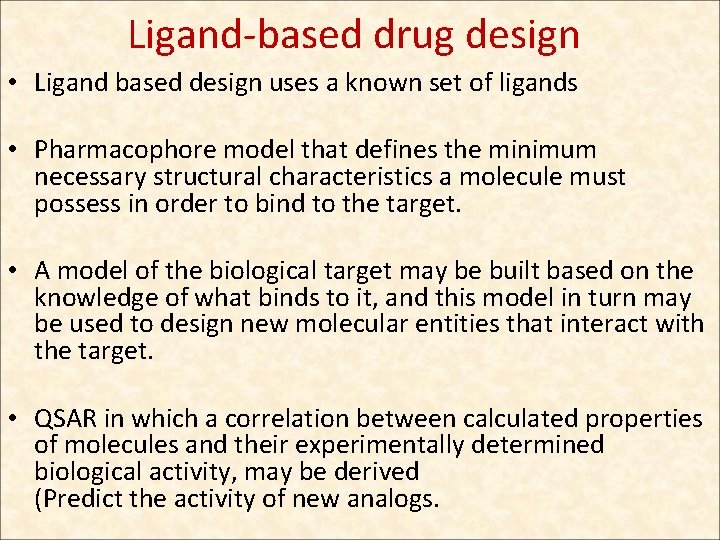 Ligand-based drug design • Ligand based design uses a known set of ligands •