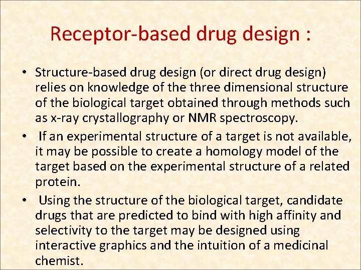 Receptor-based drug design : • Structure-based drug design (or direct drug design) relies on