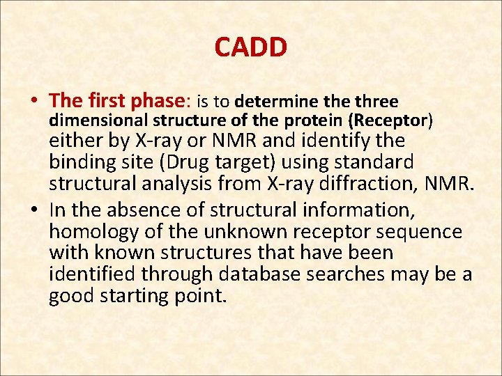 CADD • The first phase: is to determine three dimensional structure of the protein