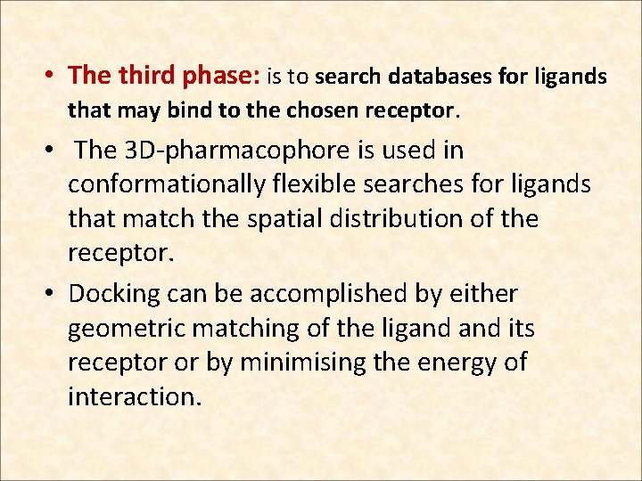  • The third phase: is to search databases for ligands that may bind