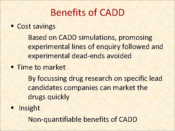 Benefits of CADD § Cost savings Based on CADD simulations, promosing experimental lines of