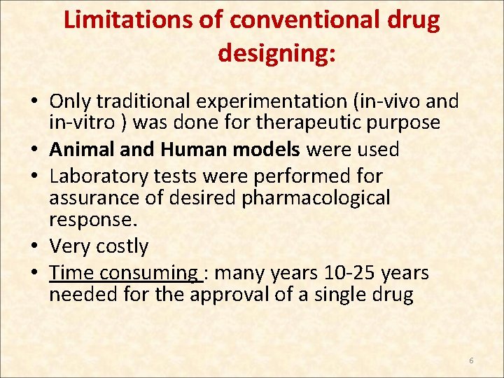 Limitations of conventional drug designing: • Only traditional experimentation (in-vivo and in-vitro ) was