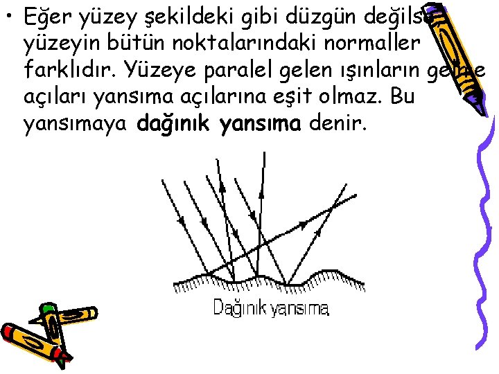  • Eğer yüzey şekildeki gibi düzgün değilse, yüzeyin bütün noktalarındaki normaller farklıdır. Yüzeye