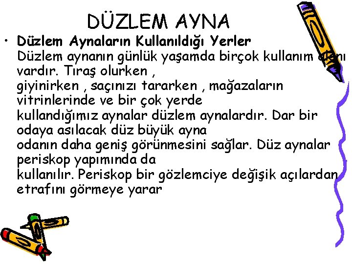 DÜZLEM AYNA • Düzlem Aynaların Kullanıldığı Yerler Düzlem aynanın günlük yaşamda birçok kullanım alanı DÜZLEM AYNA • Düzlem Aynaların Kullanıldığı Yerler Düzlem aynanın günlük yaşamda birçok kullanım alanı