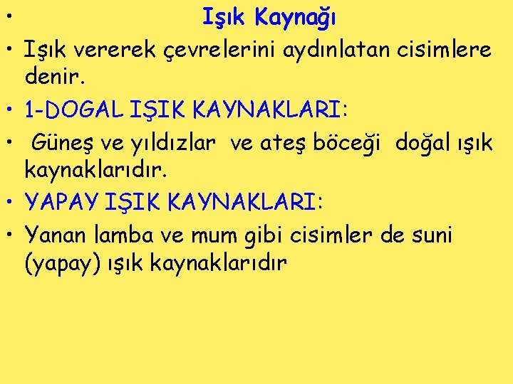  • Işık Kaynağı • Işık vererek çevrelerini aydınlatan cisimlere denir. • 1 -DOGAL