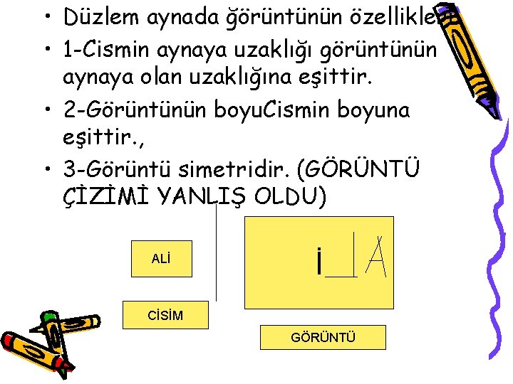  • Düzlem aynada ğörüntünün özellikleri • 1 -Cismin aynaya uzaklığı görüntünün aynaya olan