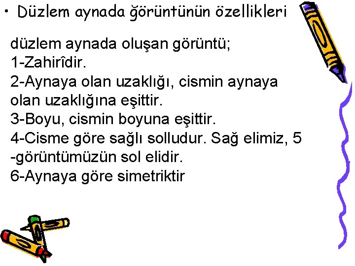 • Düzlem aynada ğörüntünün özellikleri düzlem aynada oluşan görüntü; 1 -Zahirîdir. 2 -Aynaya • Düzlem aynada ğörüntünün özellikleri düzlem aynada oluşan görüntü; 1 -Zahirîdir. 2 -Aynaya
