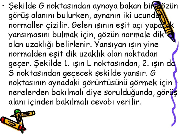  • Şekilde G noktasından aynaya bakan bir gözün görüş alanını bulurken, aynanın iki