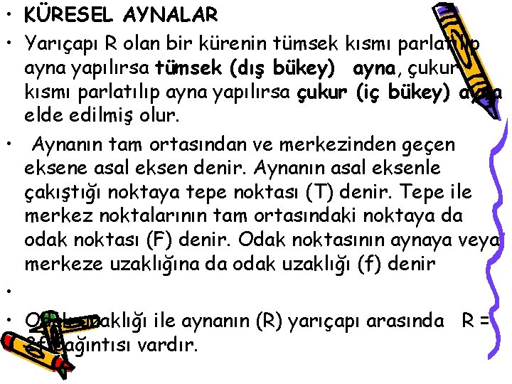  • KÜRESEL AYNALAR • Yarıçapı R olan bir kürenin tümsek kısmı parlatılıp ayna