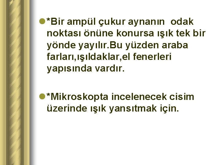 l *Bir ampül çukur aynanın odak noktası önüne konursa ışık tek bir yönde yayılır.