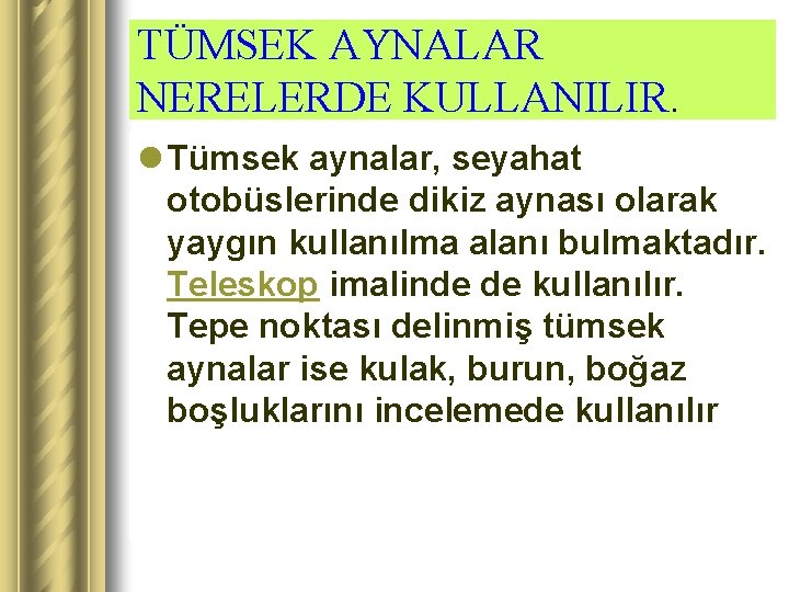 TÜMSEK AYNALAR NERELERDE KULLANILIR. l Tümsek aynalar, seyahat otobüslerinde dikiz aynası olarak yaygın kullanılma