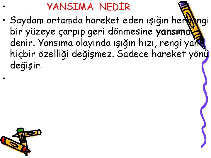 • YANSIMA NEDİR • Saydam ortamda hareket eden ışığın herhangi bir yüzeye çarpıp • YANSIMA NEDİR • Saydam ortamda hareket eden ışığın herhangi bir yüzeye çarpıp