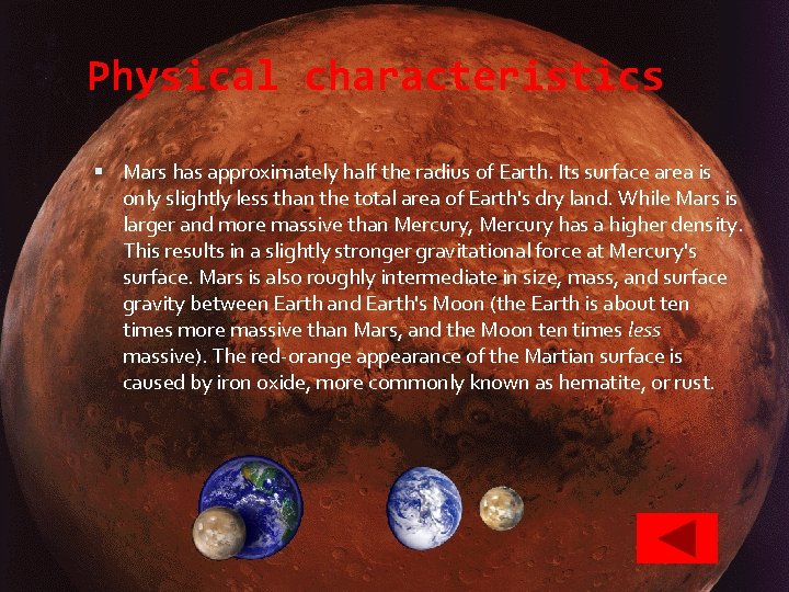 Physical characteristics Mars has approximately half the radius of Earth. Its surface area is
