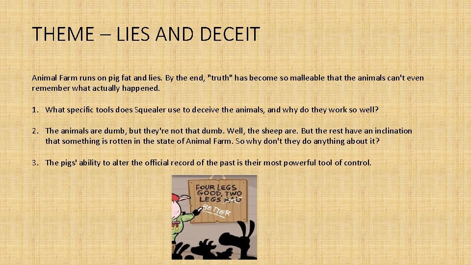 THEME – LIES AND DECEIT Animal Farm runs on pig fat and lies. By