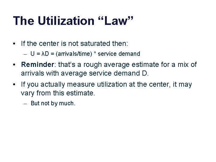The Utilization “Law” • If the center is not saturated then: – U =
