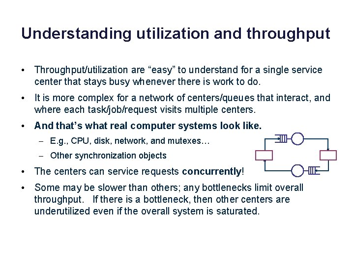 Understanding utilization and throughput • Throughput/utilization are “easy” to understand for a single service