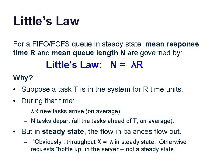 Little’s Law For a FIFO/FCFS queue in steady state, mean response time R and