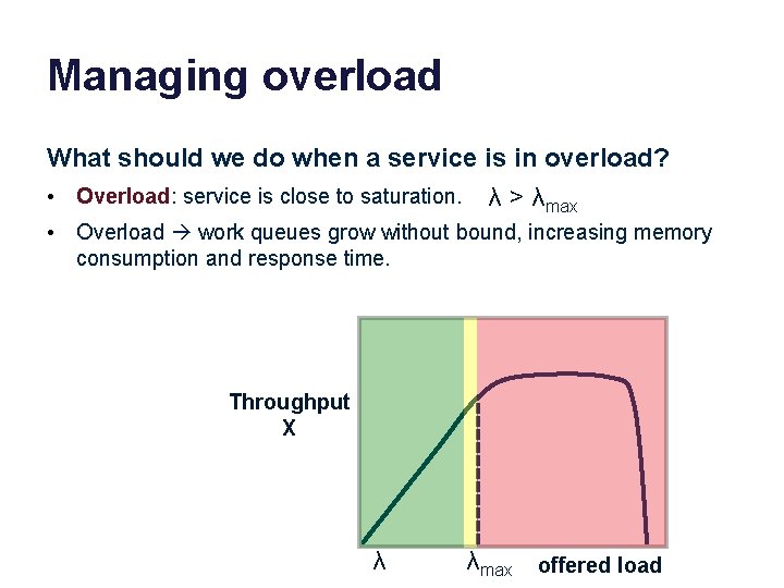 Managing overload What should we do when a service is in overload? • Overload: