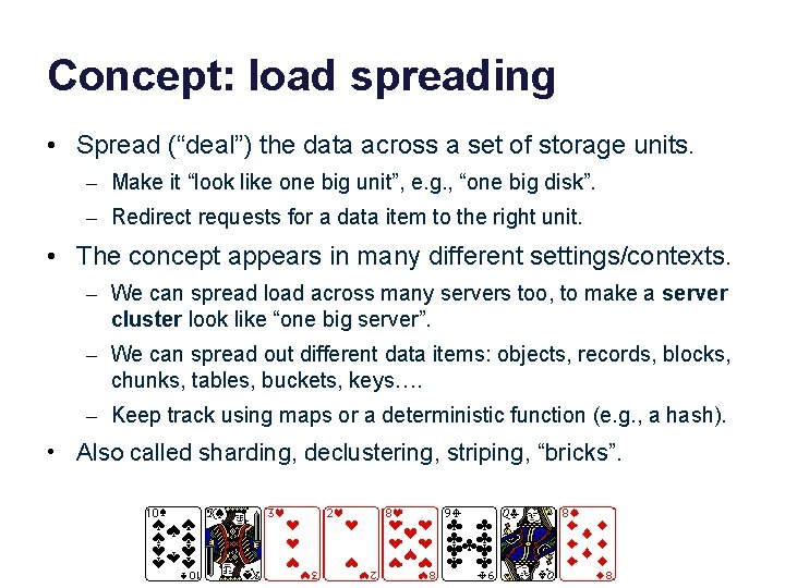 Concept: load spreading • Spread (“deal”) the data across a set of storage units.