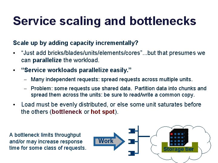 Service scaling and bottlenecks Scale up by adding capacity incrementally? • “Just add bricks/blades/units/elements/cores”.