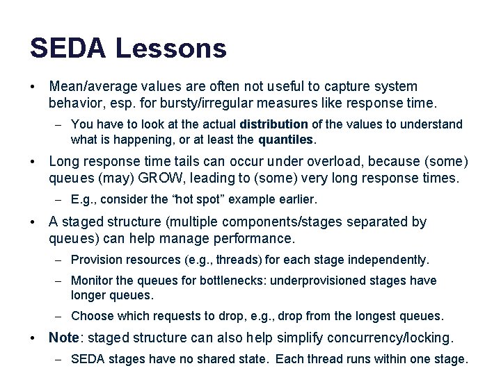 SEDA Lessons • Mean/average values are often not useful to capture system behavior, esp.