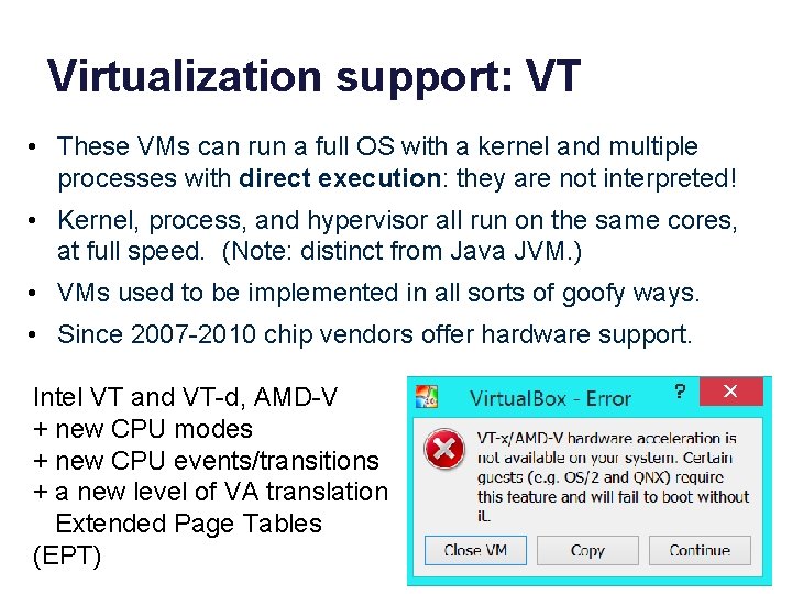 Virtualization support: VT • These VMs can run a full OS with a kernel