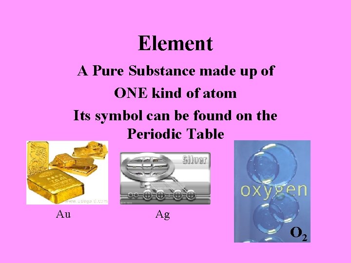 Element A Pure Substance made up of ONE kind of atom Its symbol can