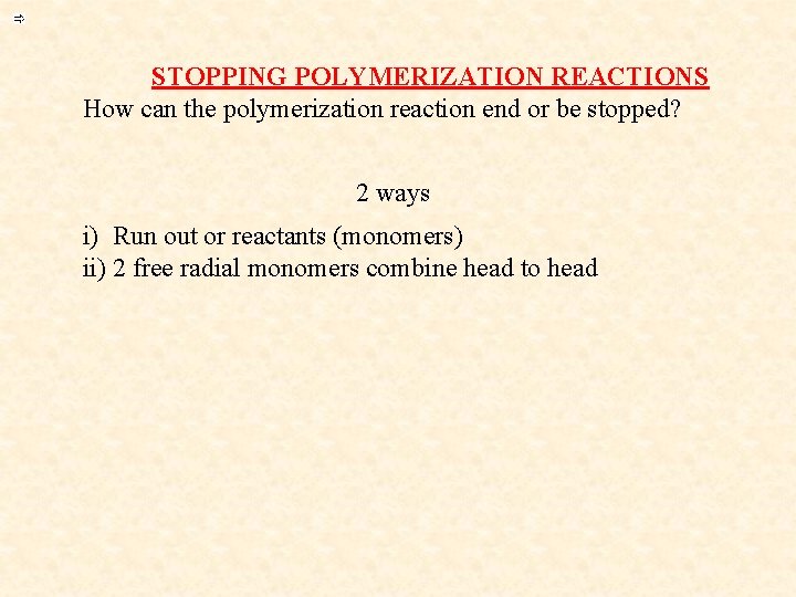 STOPPING POLYMERIZATION REACTIONS How can the polymerization reaction end or be stopped? 2 ways