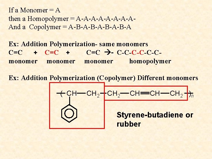 If a Monomer = A then a Homopolymer = A-A-A-A-AAnd a Copolymer = A-B-A-B-A