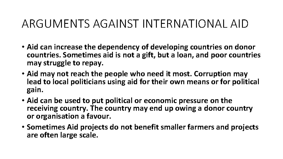 ARGUMENTS AGAINST INTERNATIONAL AID • Aid can increase the dependency of developing countries on