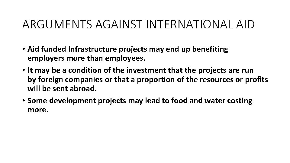 ARGUMENTS AGAINST INTERNATIONAL AID • Aid funded Infrastructure projects may end up benefiting employers