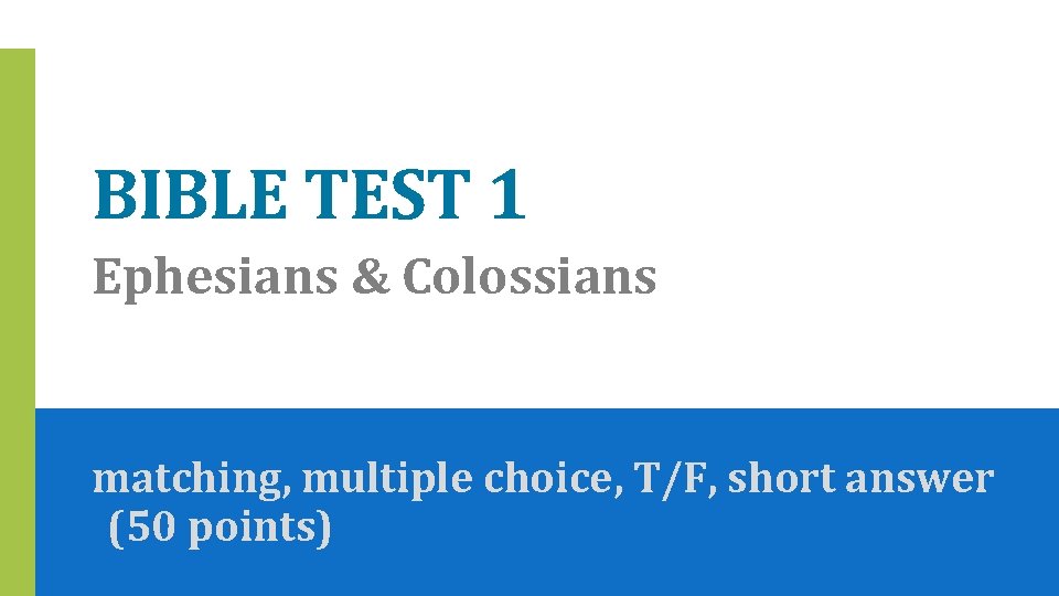 BIBLE TEST 1 Ephesians & Colossians matching, multiple choice, T/F, short answer (50 points)