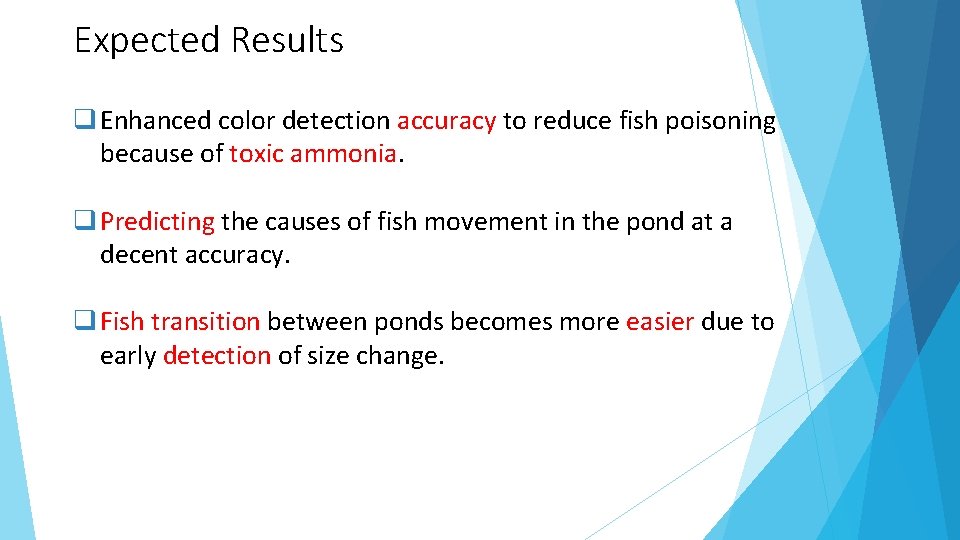 Expected Results Enhanced color detection accuracy to reduce fish poisoning because of toxic ammonia.