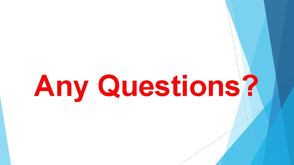 Any Questions? 