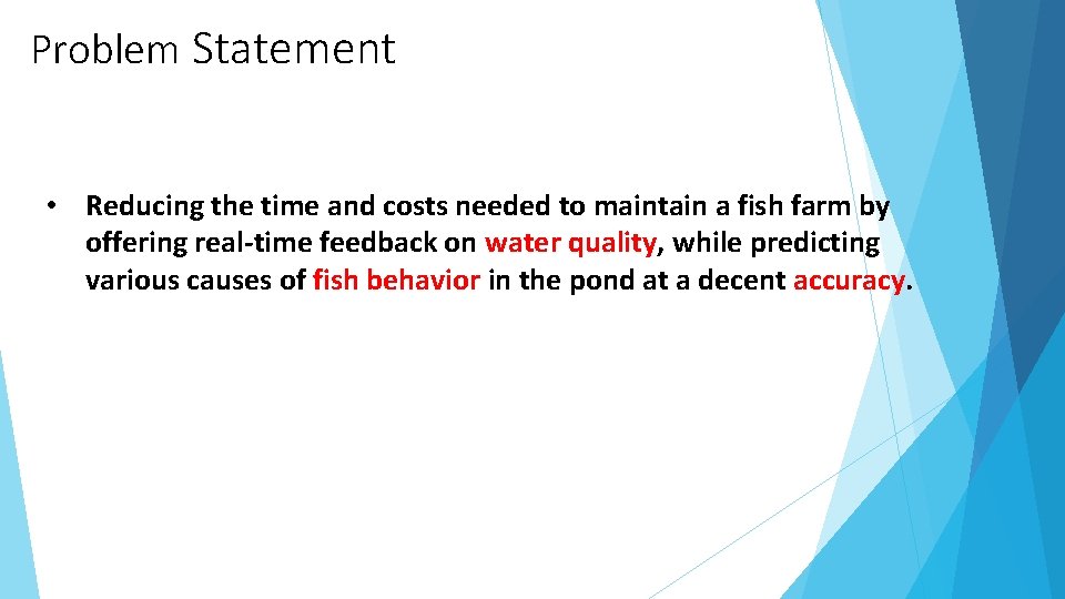 Problem Statement • Reducing the time and costs needed to maintain a fish farm