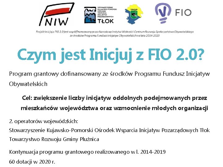 Czym jest Inicjuj z FIO 2. 0? Program grantowy dofinansowany ze środków Programu Fundusz