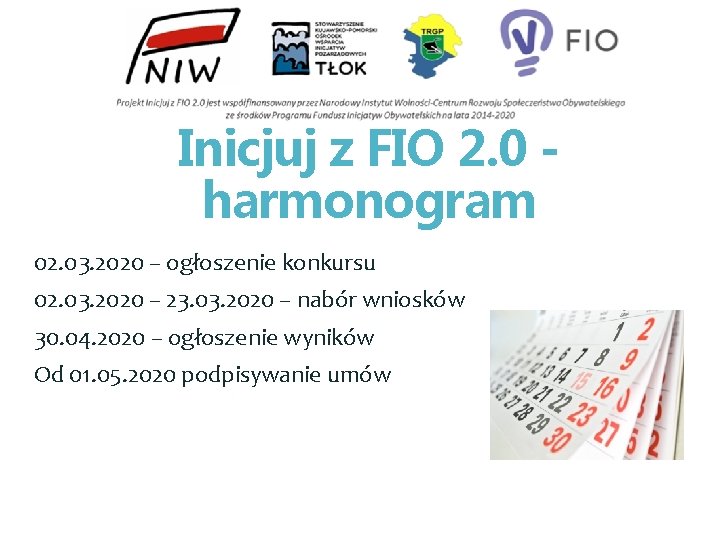 Inicjuj z FIO 2. 0 harmonogram 02. 03. 2020 – ogłoszenie konkursu 02. 03.