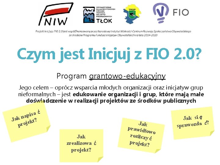 Czym jest Inicjuj z FIO 2. 0? Program grantowo-edukacyjny Jego celem – oprócz wsparcia