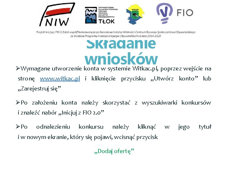 Składanie wniosków ØWymagane utworzenie konta w systemie Witkac. pl, poprzez wejście na stronę www.
