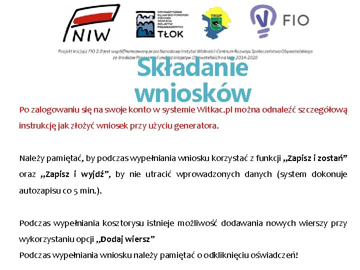 Składanie wniosków Po zalogowaniu się na swoje konto w systemie Witkac. pl można odnaleźć
