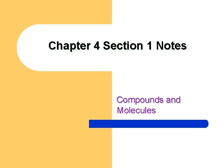Chapter 4 Section 1 Notes Compounds and Molecules 