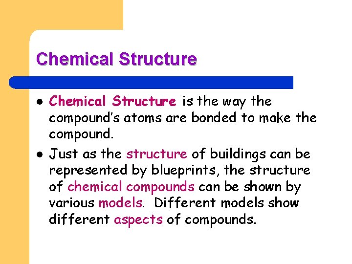 Chemical Structure l l Chemical Structure is the way the compound’s atoms are bonded