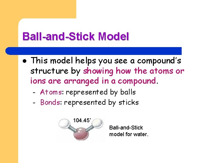 Ball-and-Stick Model l This model helps you see a compound’s structure by showing how
