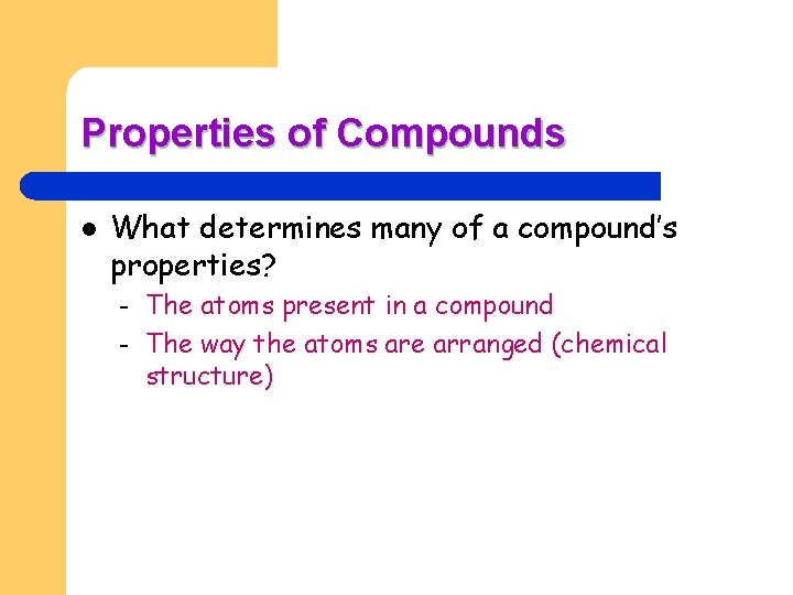 Properties of Compounds l What determines many of a compound’s properties? – – The