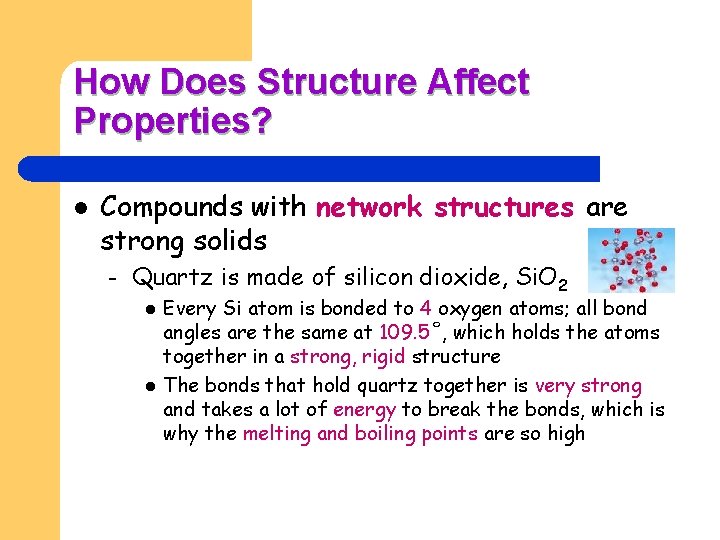 How Does Structure Affect Properties? l Compounds with network structures are strong solids –