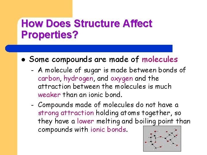How Does Structure Affect Properties? l Some compounds are made of molecules – –